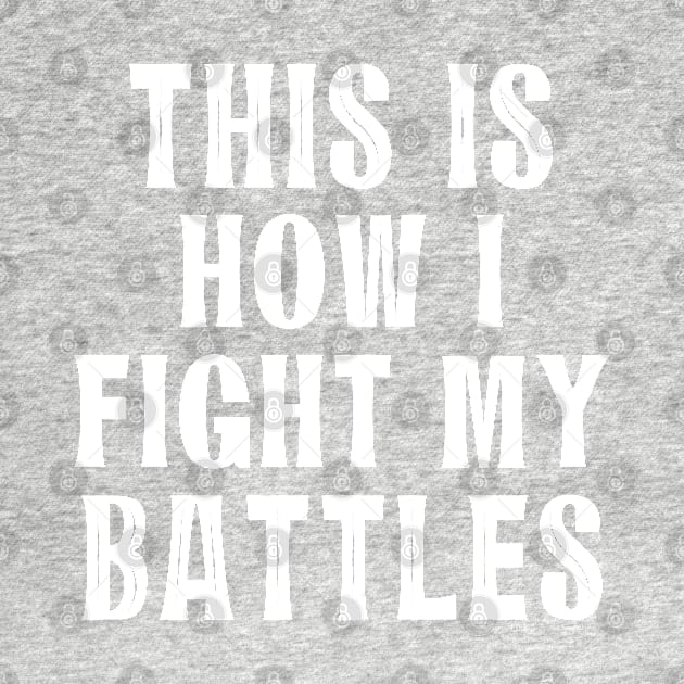 This is how I fight my battles 6 by SamridhiVerma18